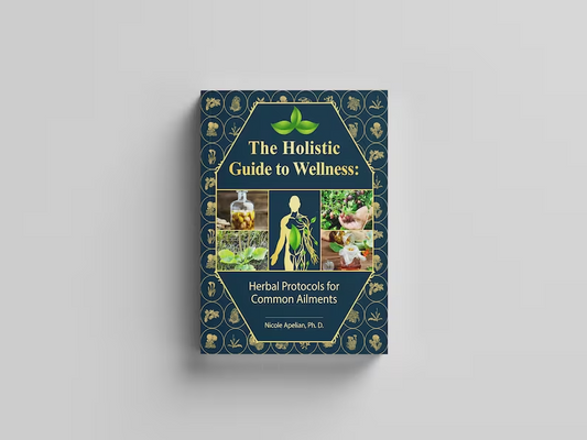 The Holistic Guide to Wellness : Herbal Protocols for Common Ailments